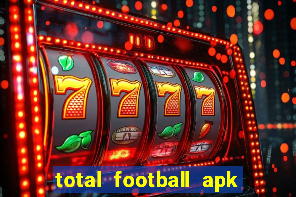 total football apk mod dinheiro infinito